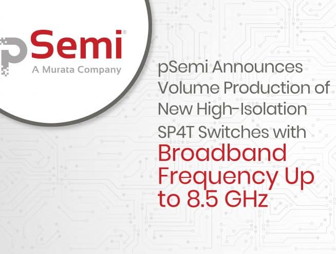 pSemi Announces Volume Production of its New High-Isolation SP4T Switches